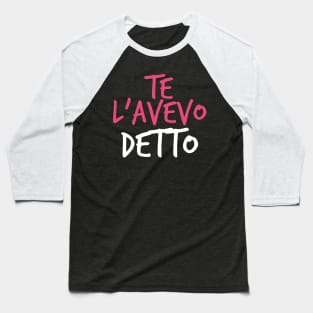 Te L’Avevo Detto - I Told You So in Italian Baseball T-Shirt